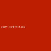 Gigantischer Beton-Klositz