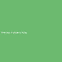 Weiches Polyamid-Glas